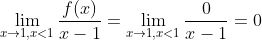 \lim_{x\to1, x<1}\frac{f(x)}{x-1}=\lim_{x\to1, x<1}\frac{0}{x-1}=0
